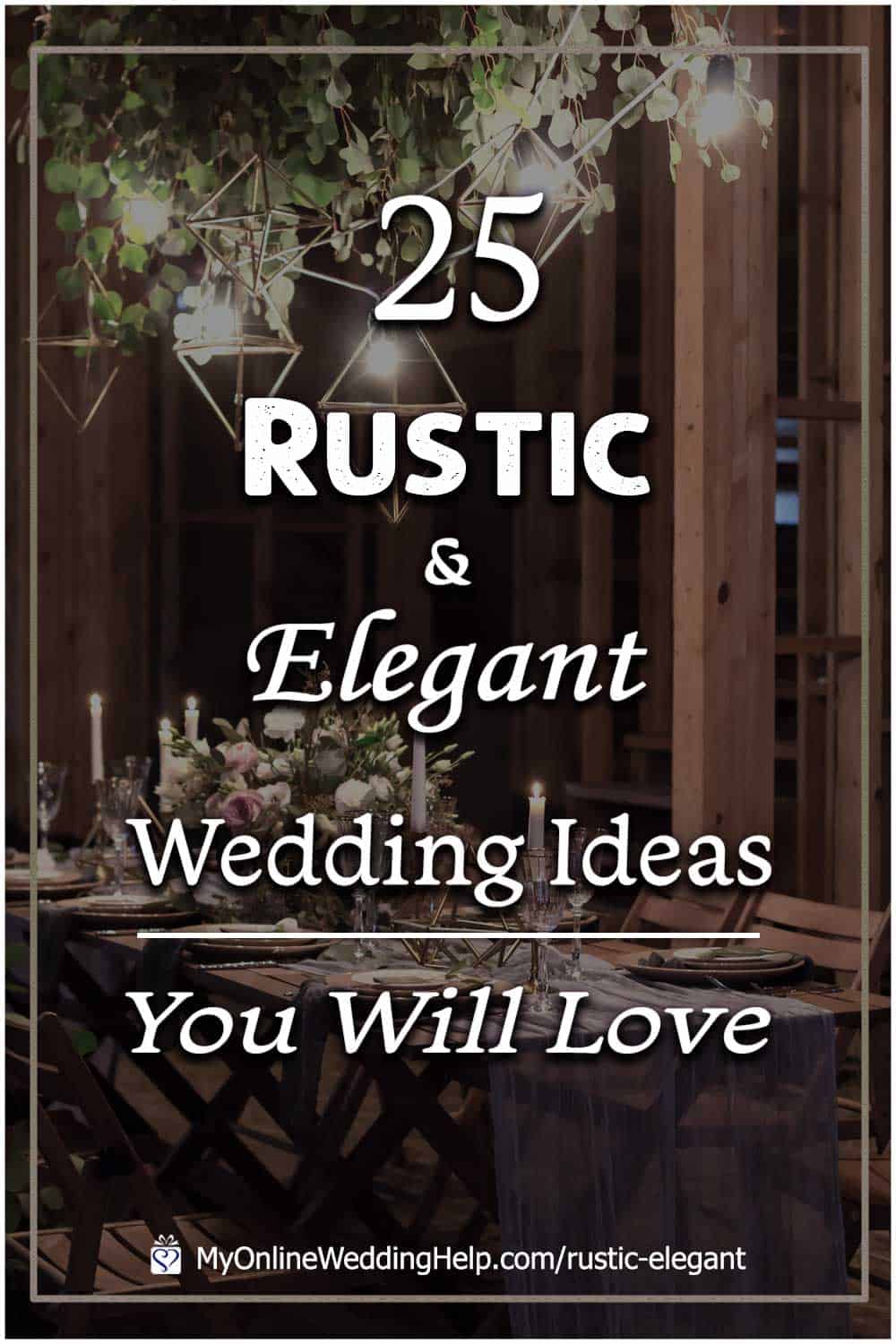 25 Rustic Elegant Wedding Ideas You Will Love - My Online Wedding Help. Wedding Planning Tips & Tools